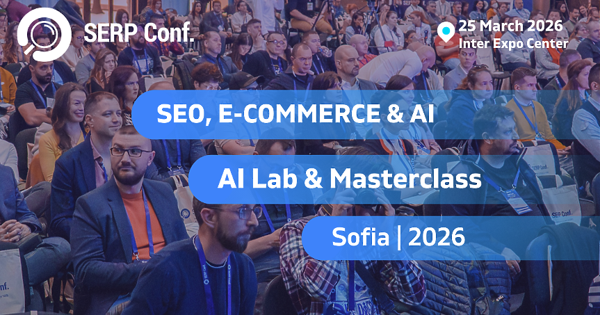 SERP Conf. Sofia 2026: Видимост в свят, доминиран от AI-търсенето