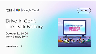 Добре дошли в бъдещето: EPAM България и Google Cloud ви канят на Drive-in Conf: The Dark Factory